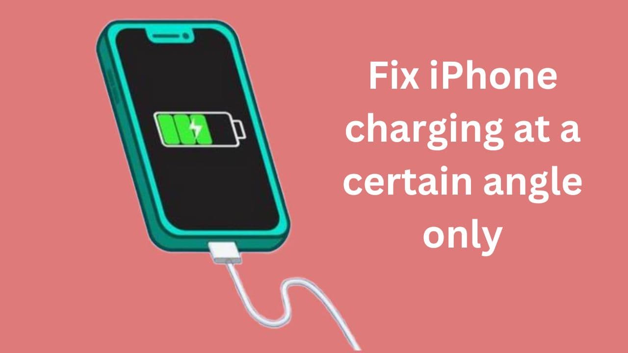 How to Fix iPhone Only Charges at an Angle and Certain Position Issue